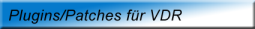 Plugins und Patches f�r VDR